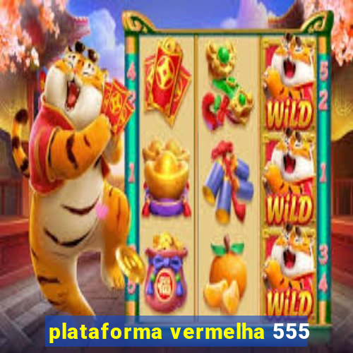 plataforma vermelha 555